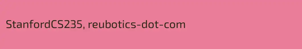 StanfordCS235, reubotics-dot-com